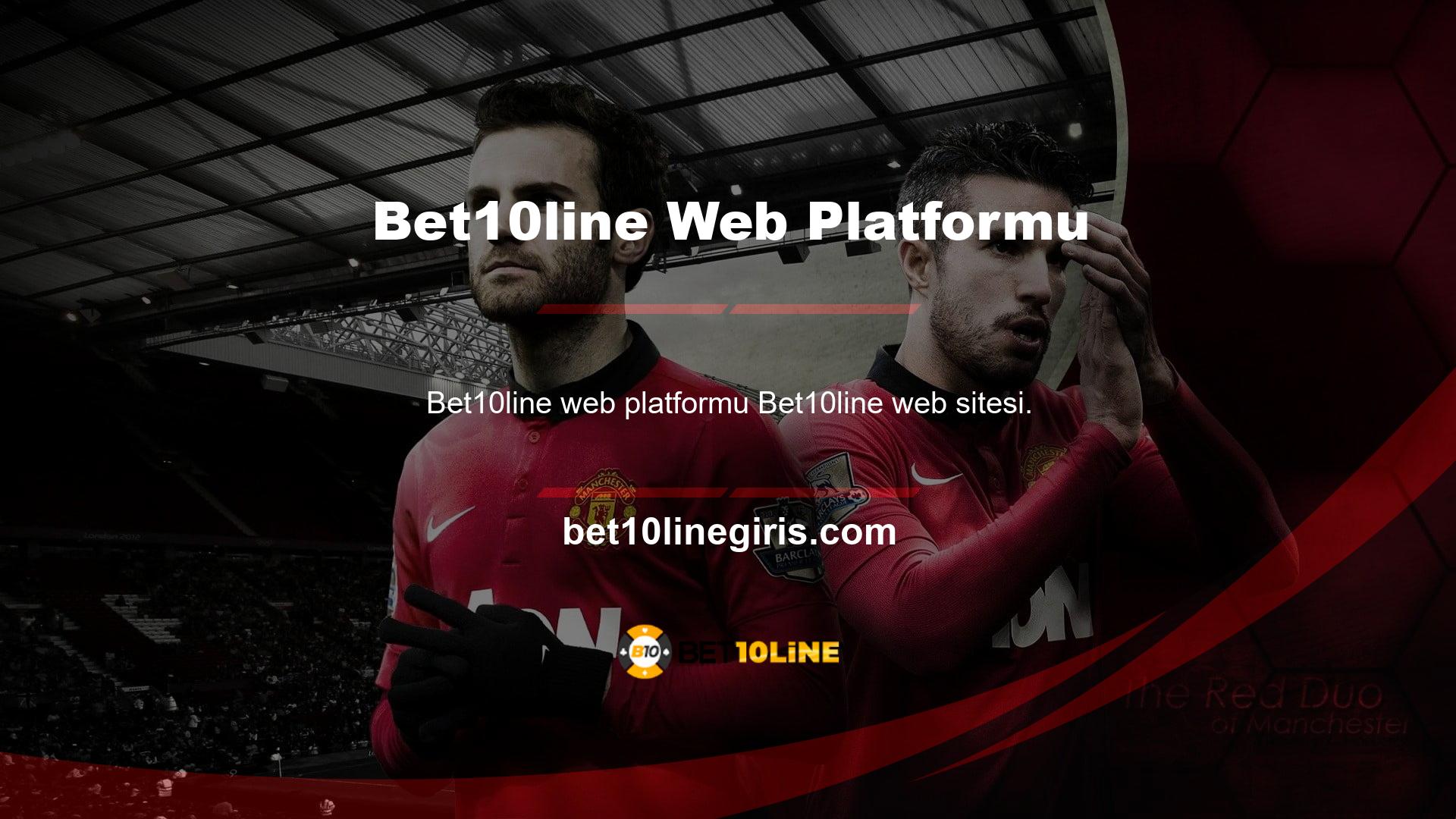 Bet10line web sitesi, sitenin bir üyesi olarak kullanıcılarına tüm basit ve kolay -erişim yöntemlerini uygular
